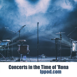 Concerts in the Time of ‘Rona Concerts in the Time of ‘Rona